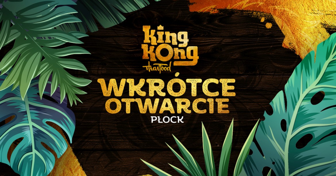Wkrótce otwarcie King Kong Thai Food w Płocku